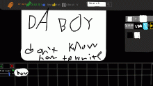 DA BOY DON'T KNOW HOW TO WRITE
