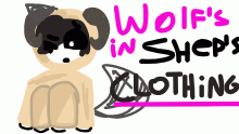 ···Wolf's in sheep CLOTHING···
