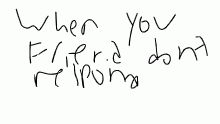 Friend no repsond