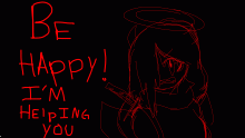 -BE HAPPY! IM HELPING YOU...-