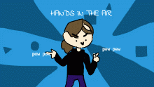 PUT YO HANDS UP!
