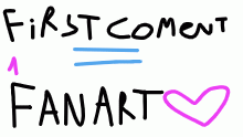 FIrst Coment= 1 fanart <3