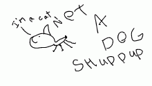 DOG is NT A DOG IT CAT