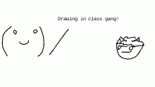 DRAWING IN CLASS GANG!!