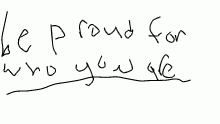 be proud for who you are