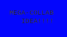 MEGA COLLAB IDEA