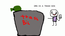 OH GLORIOUS TRASH BIN I ADORE YOU