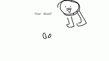 YOUR DEAD!