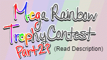 Mega Rainbow Trophy contest part 2?