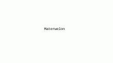 materwelon
