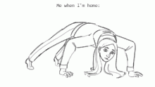Me when I'm home.