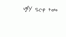 ugly scp tato