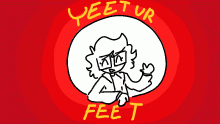 Yeet Ur Feet