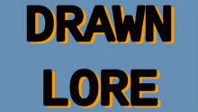 DRAWN LORE