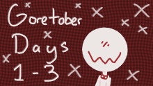 Goretober Days 1-3 (Desc.)🩸