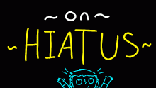On Hiatus!