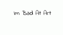 im bad at art