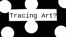 Tracing Art- Opinions