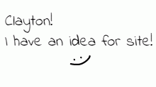 @ClaytonR i have an idea for site!