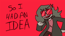 So, I Had An IDEA (read desc.)