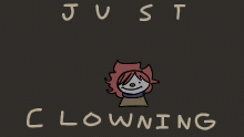 just cl0wning