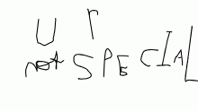 u r not special