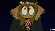 Why do I....?