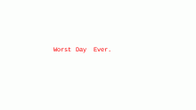 Today was awful.