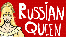 RUSSIAN QUEEN