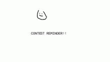 CONTEST REMINDER!