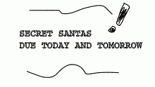 SECRET SANTAS ARE DUE