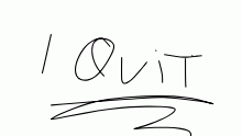 I quit!