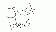 just some ideas