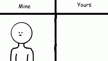 Mine VS Yours - Smol Edition