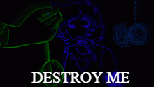 Destroy me