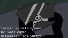 Twisted -- Animation Meme