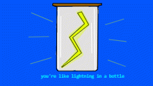 like lightning in a bottle