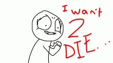 I WANT TO DIEEEEEEEEEEEEEEEEEEE