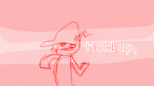 hold up.