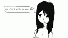 "you flirt with me you die"