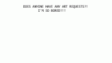 ANY REQUESTS?