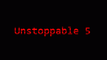unstoppable 5