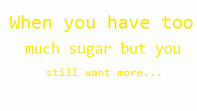 Me all the time: