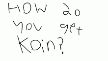 How do you get koin?