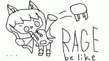 RAGE be like...