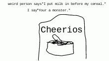 PUT THE CEREAL FIRST