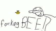 me when i see a bee