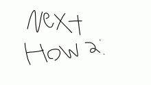 What should be the next How 2: