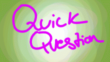 Quick Question