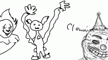 yes, indeed we be clownin